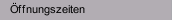 Öffnungszeiten